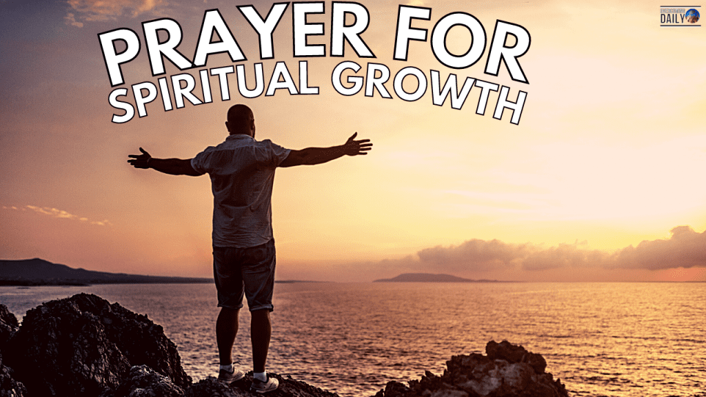 PRAYER FOR SPIRITUAL GROWTH - Overcoming Daily