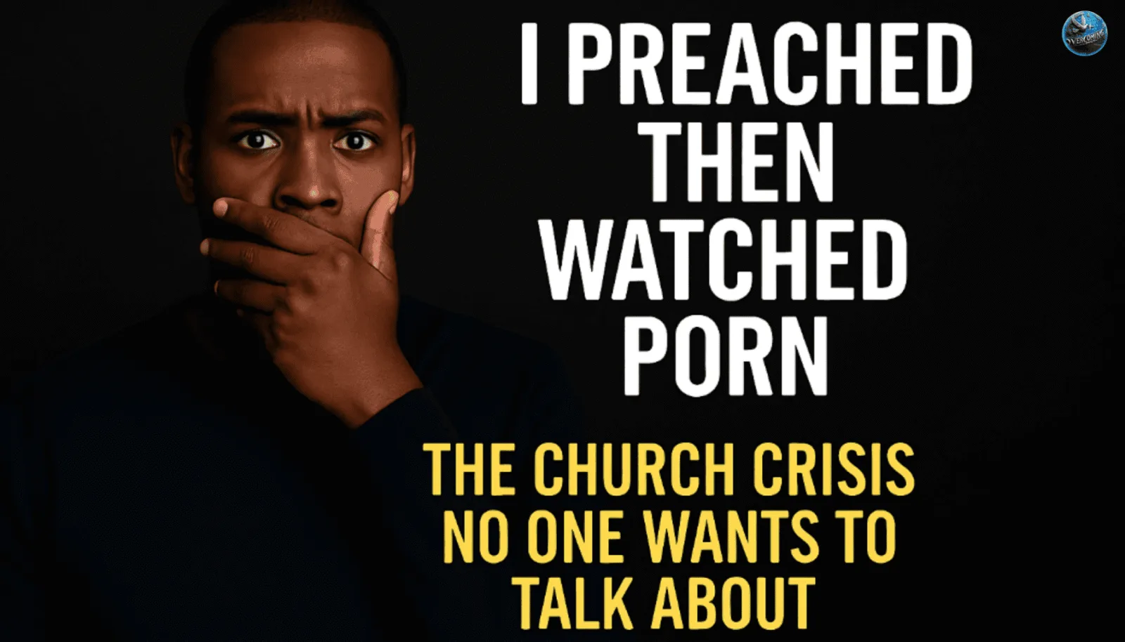 “A shocked Black man covers his mouth with his hand beside bold text that reads: ‘I Preached Then Watched Porn – The Church Crisis No One Wants to Talk About’.”